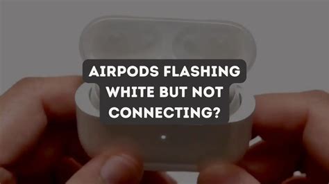 airpods blinking white not connecting.